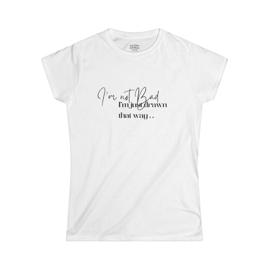 I'm not bad, I'm just drawn that way Stylish Quote Tee for Confident Women, Casual Tee, Gift for Friends, Self-Love Shirt, Everyday Wear