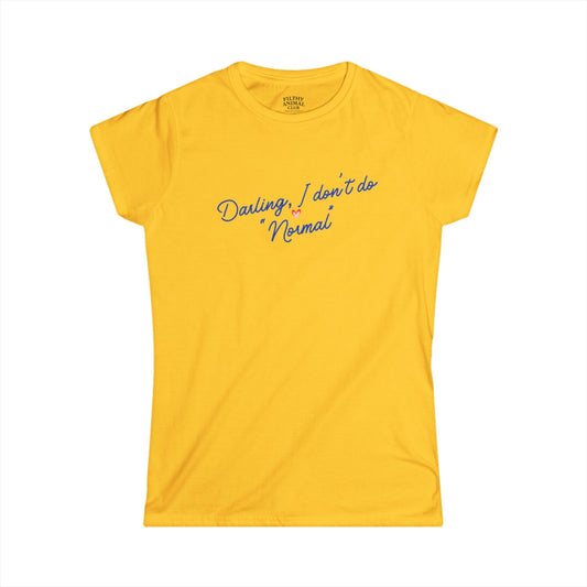 Darling! I Don't Do Normal Tee - Women's Softstyle T-Shirt, Gift for Her, Casual Wear, Unique Graphic Tee, Fun Statement Top