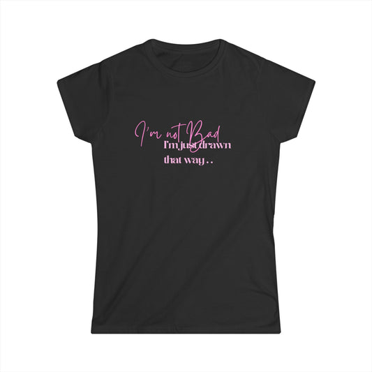 I'm not bad, I'm just drawn that way Stylish Quote Tee for Confident Women, Casual Tee, Gift for Friends, Self-Love Shirt, Everyday Wear