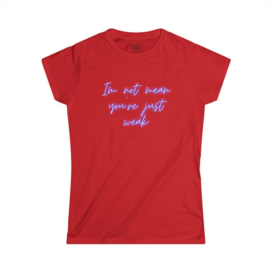 I am not mean, You're just weak, Sassy Women's Softstyle Tee, Empowering Casual Wear, Perfect Gift for Birthday, Self-Care, Fun and Confident Style, Humor Tee